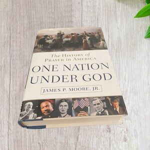 One Nation Under God: The History of Prayer in America Moore Jr., James P. Hard